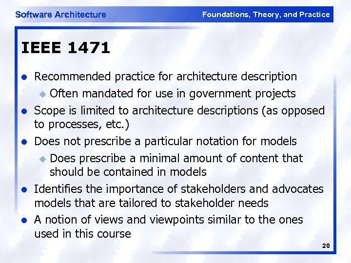 Software Architecture Foundations, Theory, and Practice IEEE 1471 l l l Recommended practice for