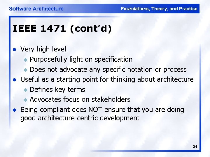 Software Architecture Foundations, Theory, and Practice IEEE 1471 (cont’d) l l l Very high