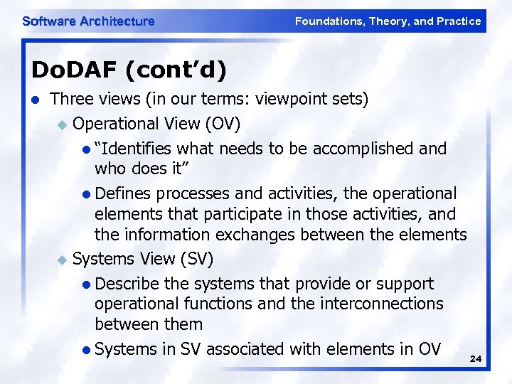 Software Architecture Foundations, Theory, and Practice Do. DAF (cont’d) l Three views (in our