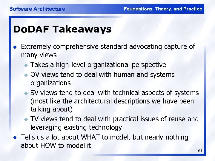 Software Architecture Foundations, Theory, and Practice Do. DAF Takeaways l l Extremely comprehensive standard