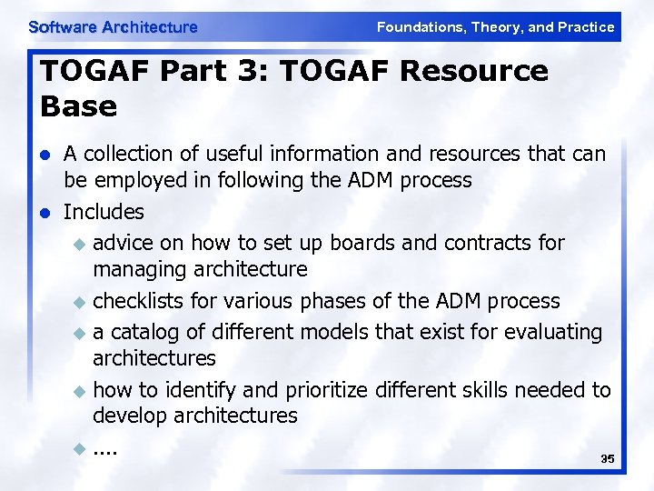 Software Architecture Foundations, Theory, and Practice TOGAF Part 3: TOGAF Resource Base l l