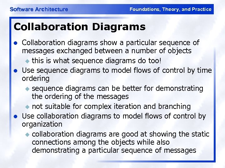 Software Architecture Foundations, Theory, and Practice Collaboration Diagrams l l l Collaboration diagrams show