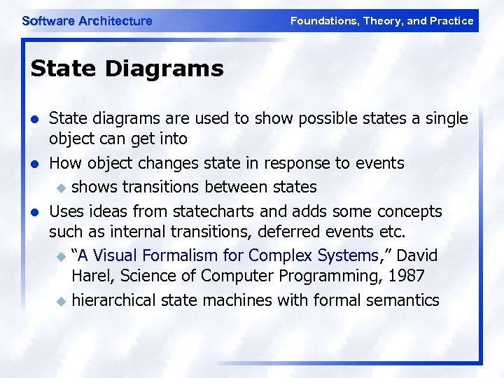 Software Architecture Foundations, Theory, and Practice State Diagrams l l l State diagrams are