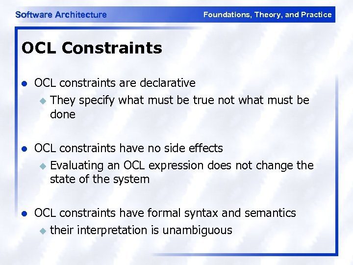 Software Architecture Foundations, Theory, and Practice OCL Constraints l OCL constraints are declarative u