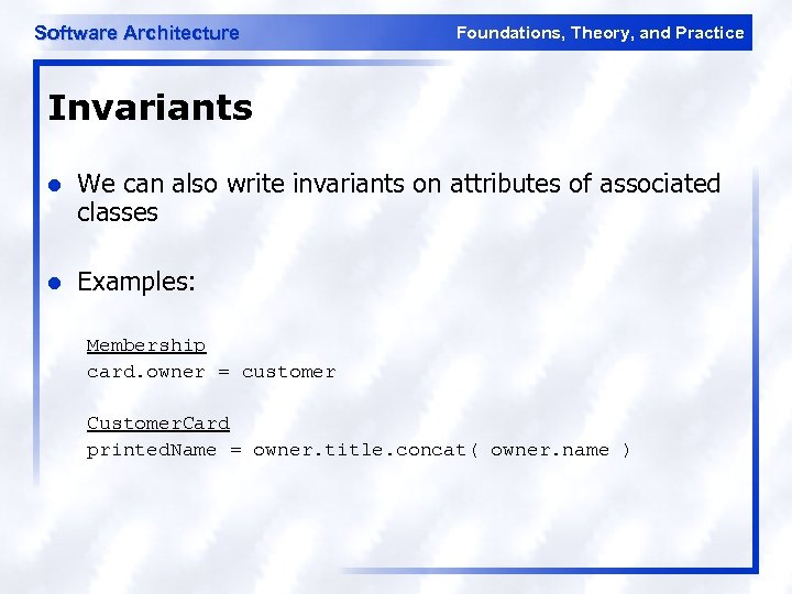Software Architecture Foundations, Theory, and Practice Invariants l We can also write invariants on