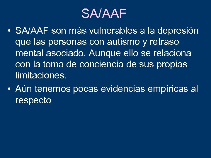 SA/AAF • SA/AAF son más vulnerables a la depresión que las personas con autismo