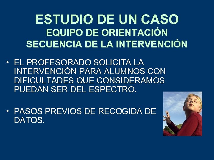 ESTUDIO DE UN CASO EQUIPO DE ORIENTACIÓN SECUENCIA DE LA INTERVENCIÓN • EL PROFESORADO