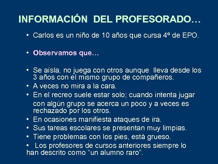 INFORMACIÓN DEL PROFESORADO… • Carlos es un niño de 10 años que cursa 4º