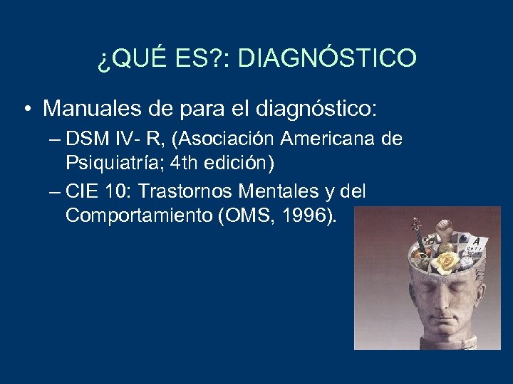 ¿QUÉ ES? : DIAGNÓSTICO • Manuales de para el diagnóstico: – DSM IV- R,