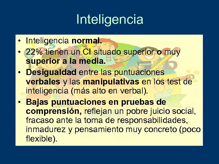 Inteligencia • Inteligencia normal. • 22% tienen un CI situado superior o muy superior