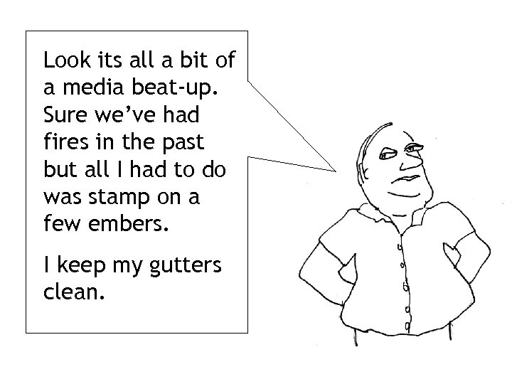 Look its all a bit of a media beat-up. Sure we’ve had fires in