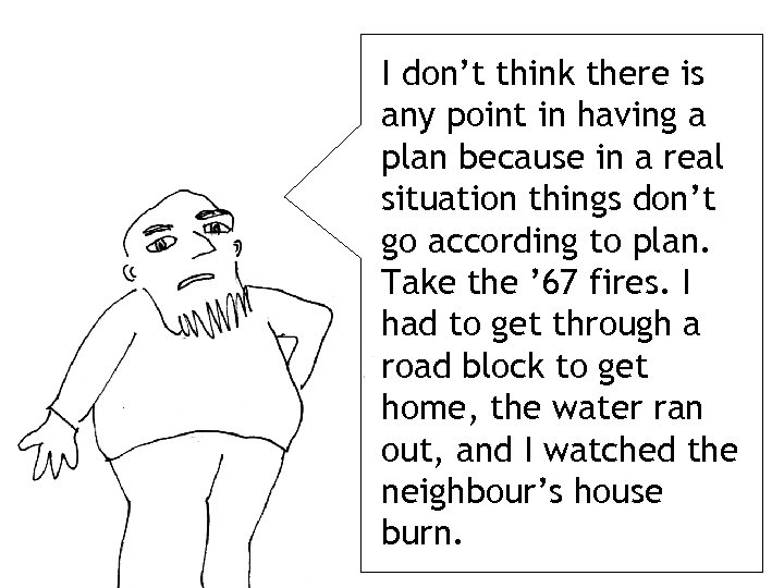 I don’t think there is any point in having a plan because in a