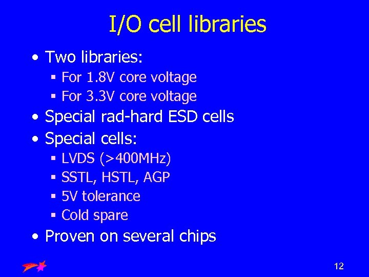 I/O cell libraries • Two libraries: § For 1. 8 V core voltage §