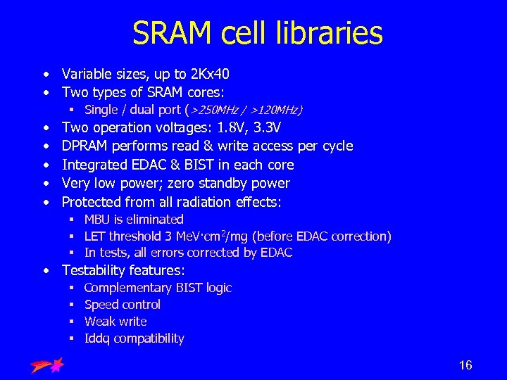 SRAM cell libraries • Variable sizes, up to 2 Kx 40 • Two types