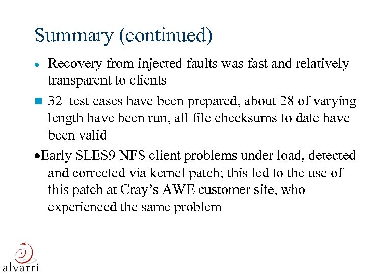 Summary (continued) Recovery from injected faults was fast and relatively transparent to clients n