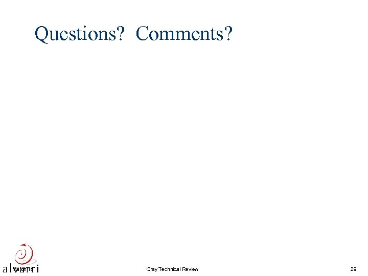 Questions? Comments? March 18 Cray Technical Review 29 