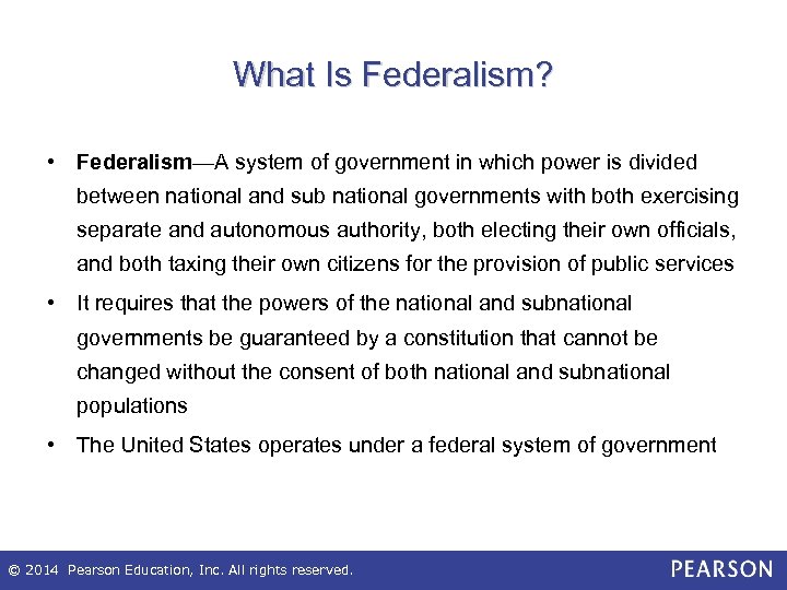 What Is Federalism? • Federalism—A system of government in which power is divided between