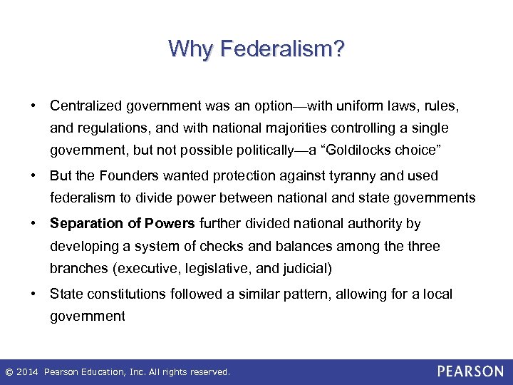 Why Federalism? • Centralized government was an option—with uniform laws, rules, and regulations, and