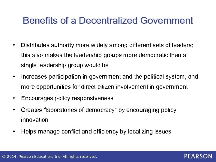 Benefits of a Decentralized Government • Distributes authority more widely among different sets of