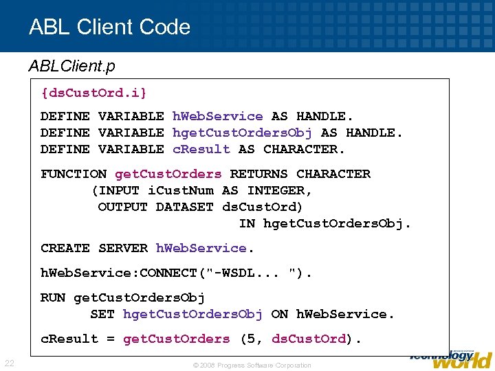 ABL Client Code ABLClient. p {ds. Cust. Ord. i} DEFINE VARIABLE h. Web. Service