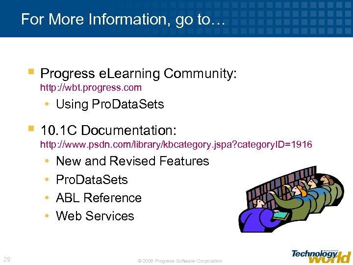 For More Information, go to… § Progress e. Learning Community: http: //wbt. progress. com