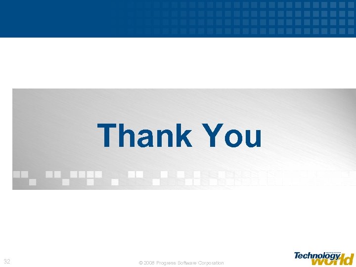 Thank You 32 © 2008 Progress Software Corporation 