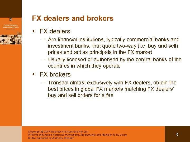 FX dealers and brokers • FX dealers – Are financial institutions, typically commercial banks