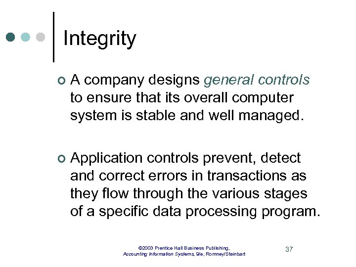 Integrity ¢ A company designs general controls to ensure that its overall computer system