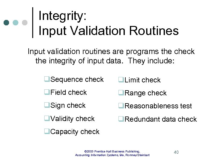 Integrity: Input Validation Routines Input validation routines are programs the check the integrity of