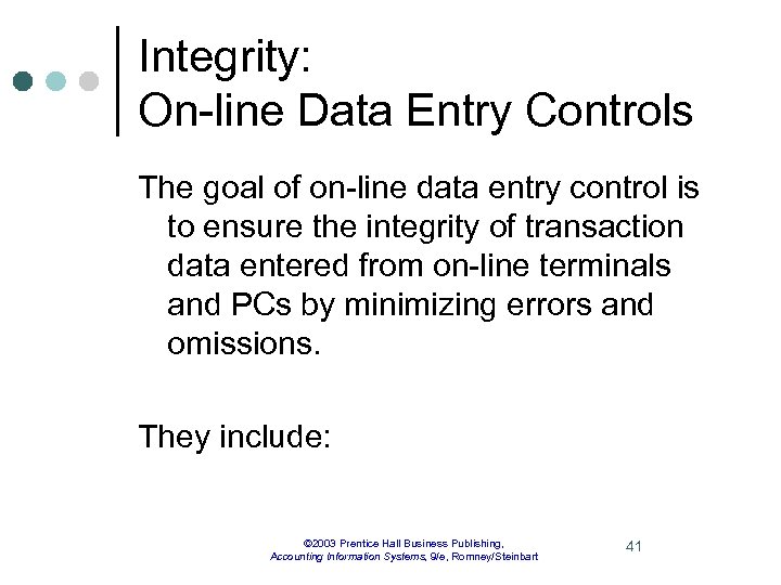 Integrity: On-line Data Entry Controls The goal of on-line data entry control is to