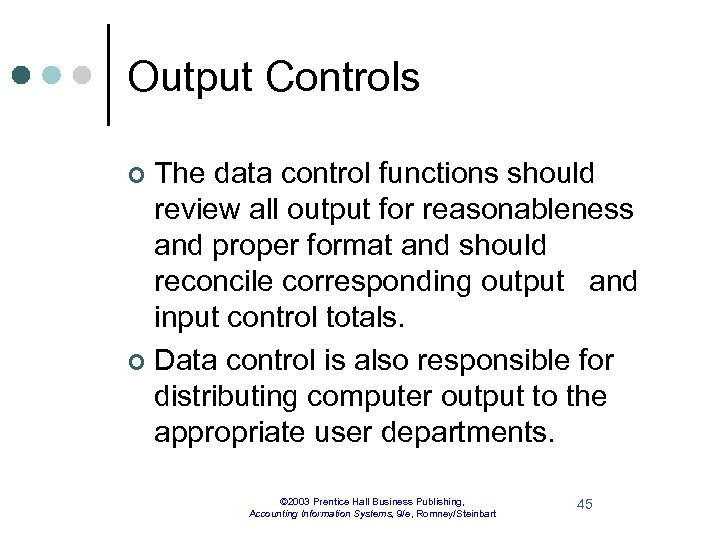 Output Controls The data control functions should review all output for reasonableness and proper