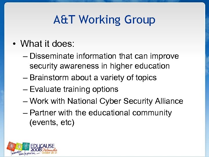 A&T Working Group • What it does: – Disseminate information that can improve security