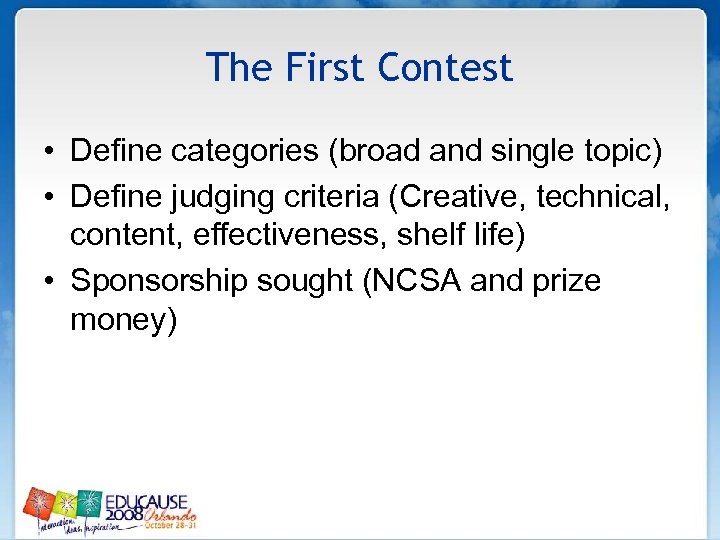 The First Contest • Define categories (broad and single topic) • Define judging criteria