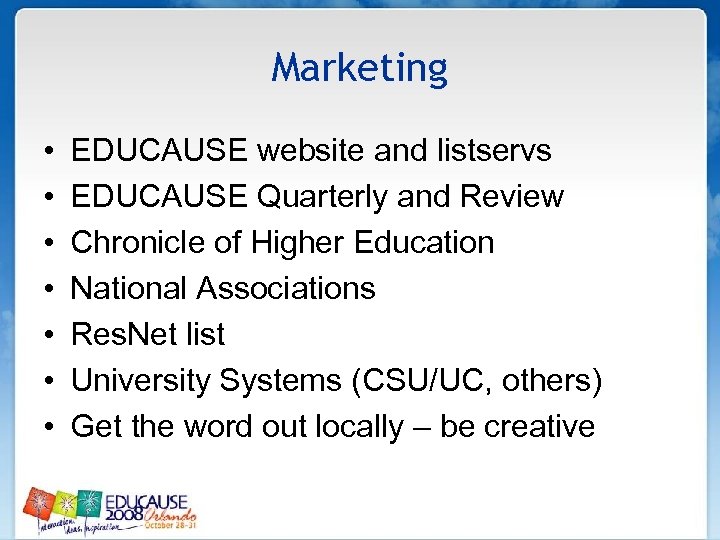 Marketing • • EDUCAUSE website and listservs EDUCAUSE Quarterly and Review Chronicle of Higher