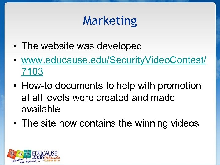 Marketing • The website was developed • www. educause. edu/Security. Video. Contest/ 7103 •