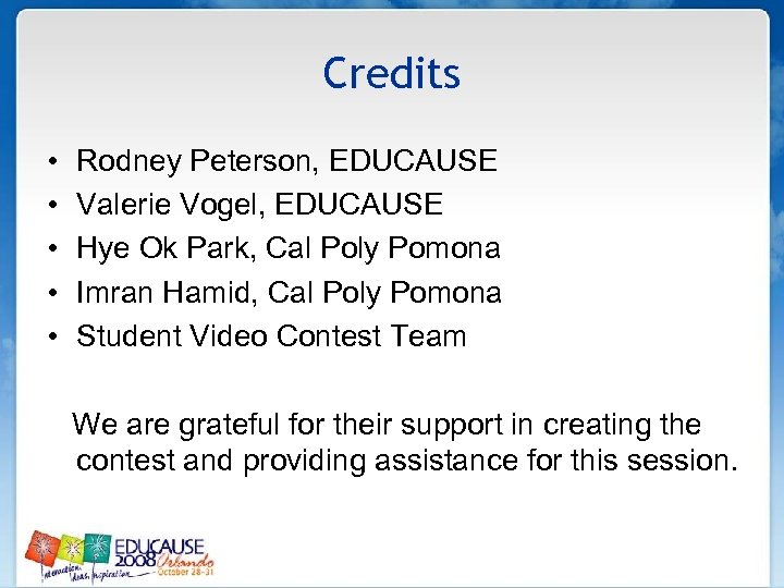 Credits • • • Rodney Peterson, EDUCAUSE Valerie Vogel, EDUCAUSE Hye Ok Park, Cal