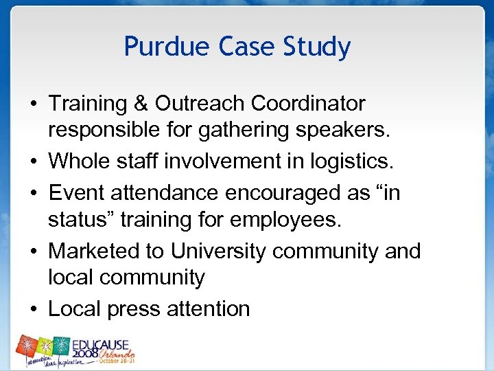 Purdue Case Study • Training & Outreach Coordinator responsible for gathering speakers. • Whole