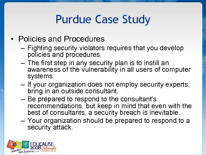 Purdue Case Study • Policies and Procedures – Fighting security violators requires that you