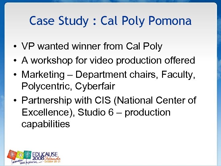 Case Study : Cal Poly Pomona • VP wanted winner from Cal Poly •