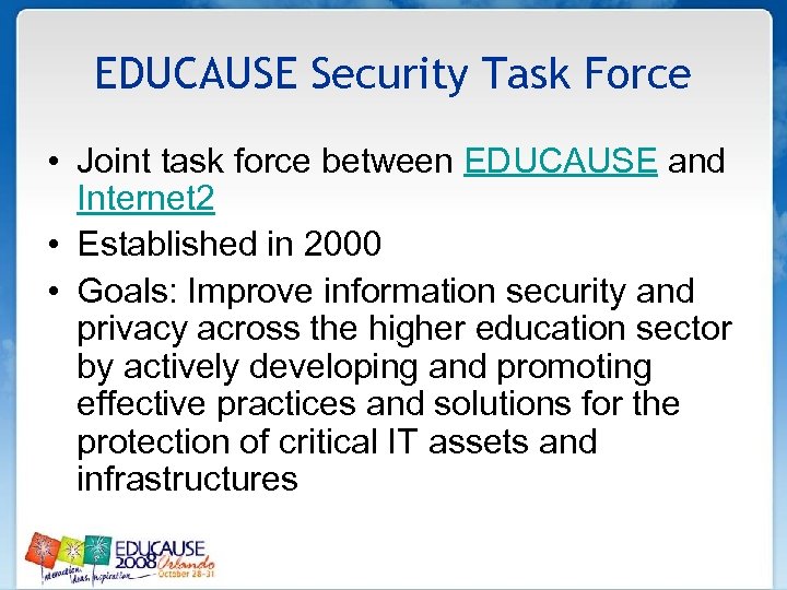 EDUCAUSE Security Task Force • Joint task force between EDUCAUSE and Internet 2 •