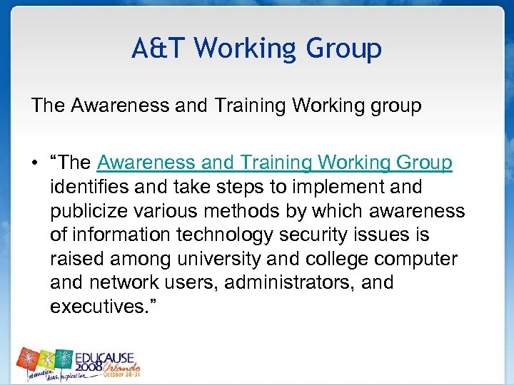 A&T Working Group The Awareness and Training Working group • “The Awareness and Training