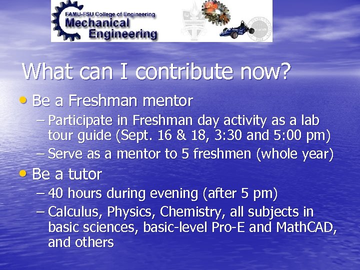 What can I contribute now? • Be a Freshman mentor – Participate in Freshman
