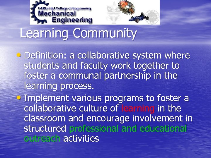 Learning Community • Definition: a collaborative system where students and faculty work together to