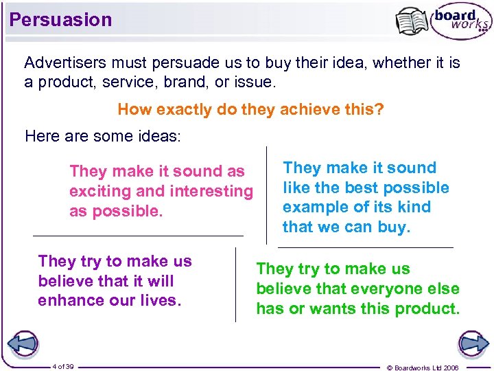 Persuasion Advertisers must persuade us to buy their idea, whether it is a product,