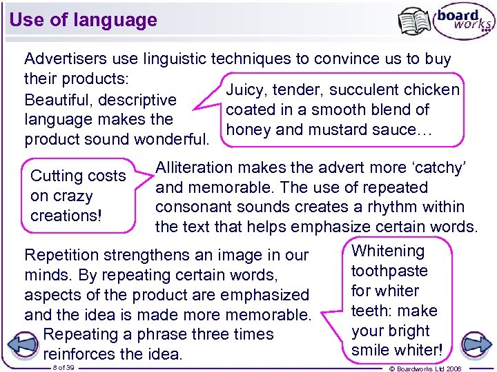 Use of language Advertisers use linguistic techniques to convince us to buy their products: