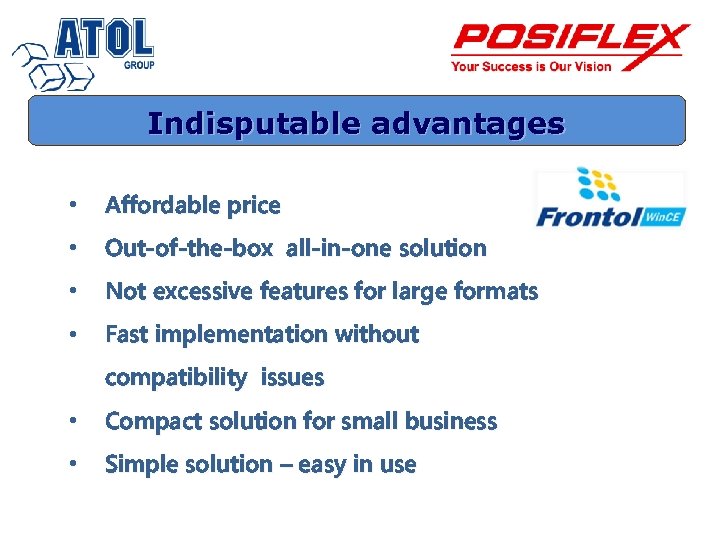 Indisputable advantages • Affordable price • Out-of-the-box all-in-one solution • Not excessive features for