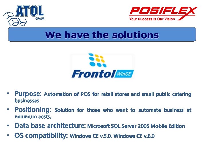 We have the solutions • Purpose: businesses Automation of POS for retail stores and