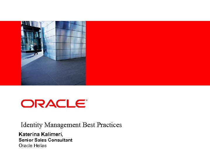 <Insert Picture Here> Identity Management Best Practices Katerina Kalimeri, Senior Sales Consultant Oracle Hellas