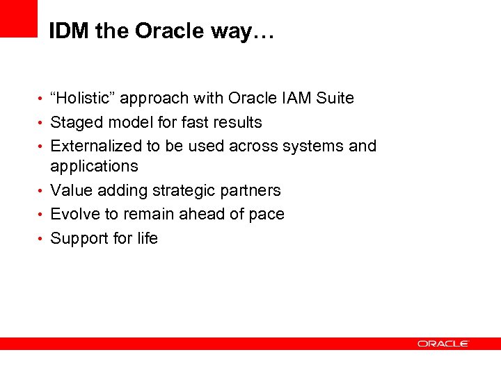 IDM the Oracle way… • “Holistic” approach with Oracle IAM Suite • Staged model