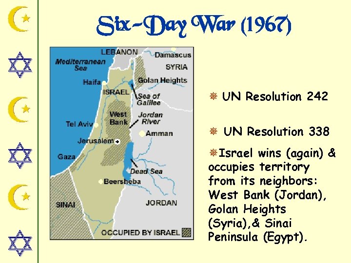 Six-Day War (1967) ¯ UN Resolution 242 ¯ UN Resolution 338 ¯Israel wins (again)